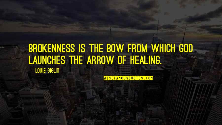 Udubljena Na Quotes By Louie Giglio: Brokenness is the bow from which God launches