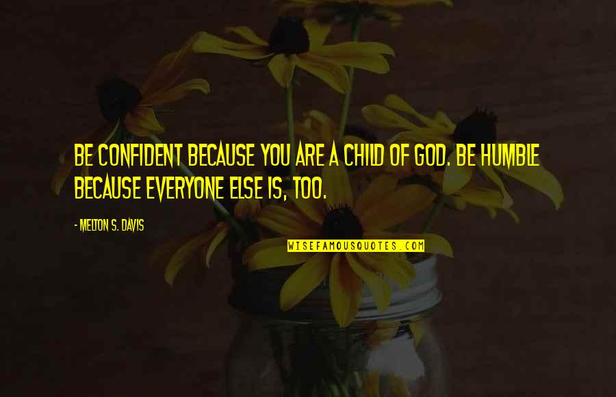Udumass Quotes By Melton S. Davis: Be confident because you are a child of Udumass Quotes By Melton S. Davis: Be confident because you are a child of