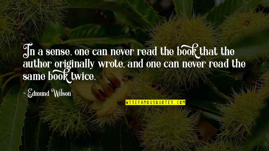 Udumbara Full Quotes By Edmund Wilson: In a sense, one can never read the Udumbara Full Quotes By Edmund Wilson: In a sense, one can never read the