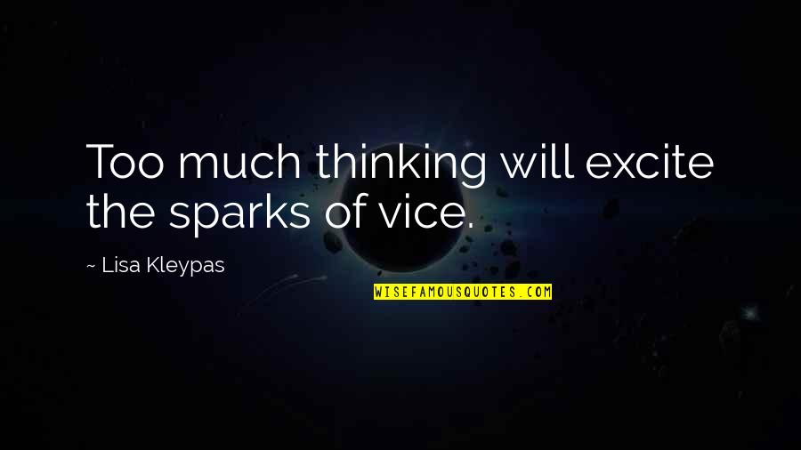 Udumbara Manaliye Quotes By Lisa Kleypas: Too much thinking will excite the sparks of