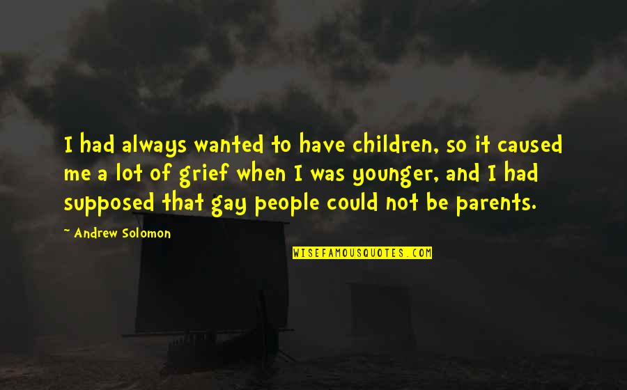Udyr Quotes By Andrew Solomon: I had always wanted to have children, so Udyr Quotes By Andrew Solomon: I had always wanted to have children, so