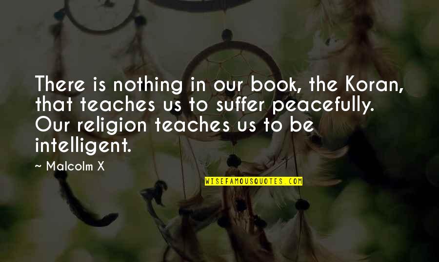 Udyr Quotes By Malcolm X: There is nothing in our book, the Koran, Udyr Quotes By Malcolm X: There is nothing in our book, the Koran,