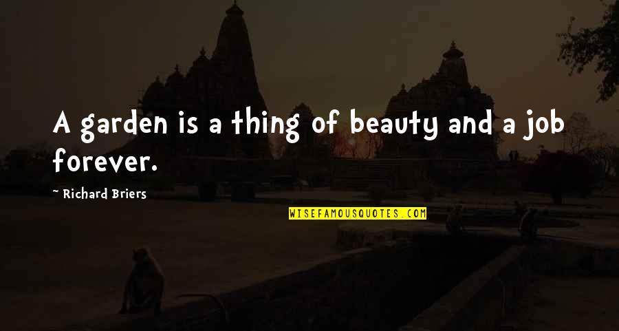 Udyr Quotes By Richard Briers: A garden is a thing of beauty and Udyr Quotes By Richard Briers: A garden is a thing of beauty and