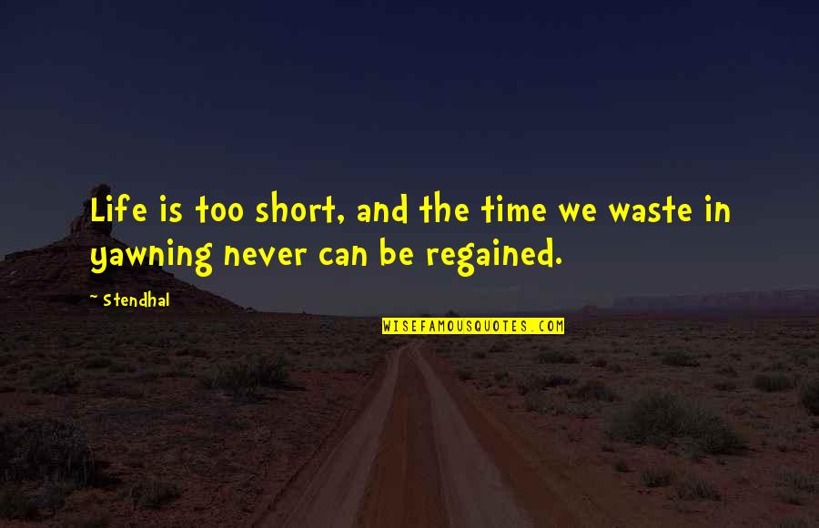 Udyr Quotes By Stendhal: Life is too short, and the time we