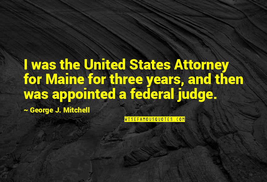 Uea Blackboard Quotes By George J. Mitchell: I was the United States Attorney for Maine Uea Blackboard Quotes By George J. Mitchell: I was the United States Attorney for Maine