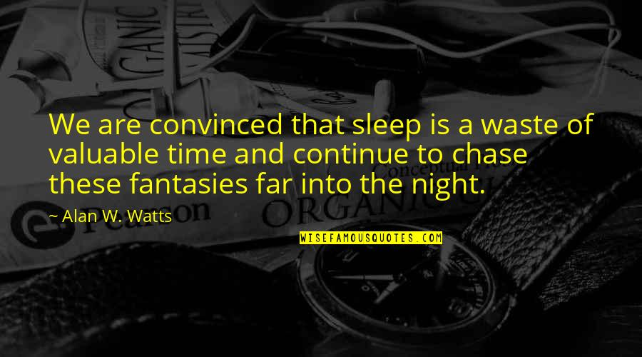 Ueberroth Building Quotes By Alan W. Watts: We are convinced that sleep is a waste Ueberroth Building Quotes By Alan W. Watts: We are convinced that sleep is a waste