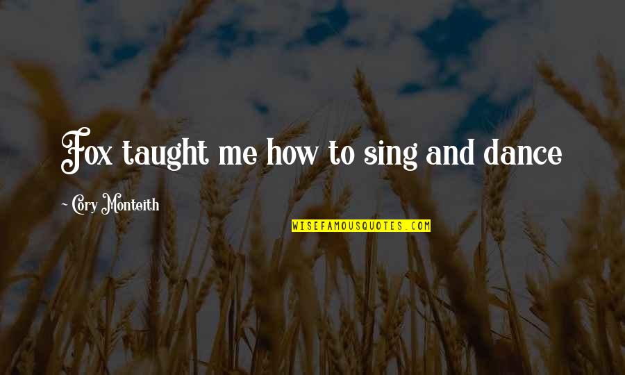 Ueberroth Vineyard Quotes By Cory Monteith: Fox taught me how to sing and dance Ueberroth Vineyard Quotes By Cory Monteith: Fox taught me how to sing and dance