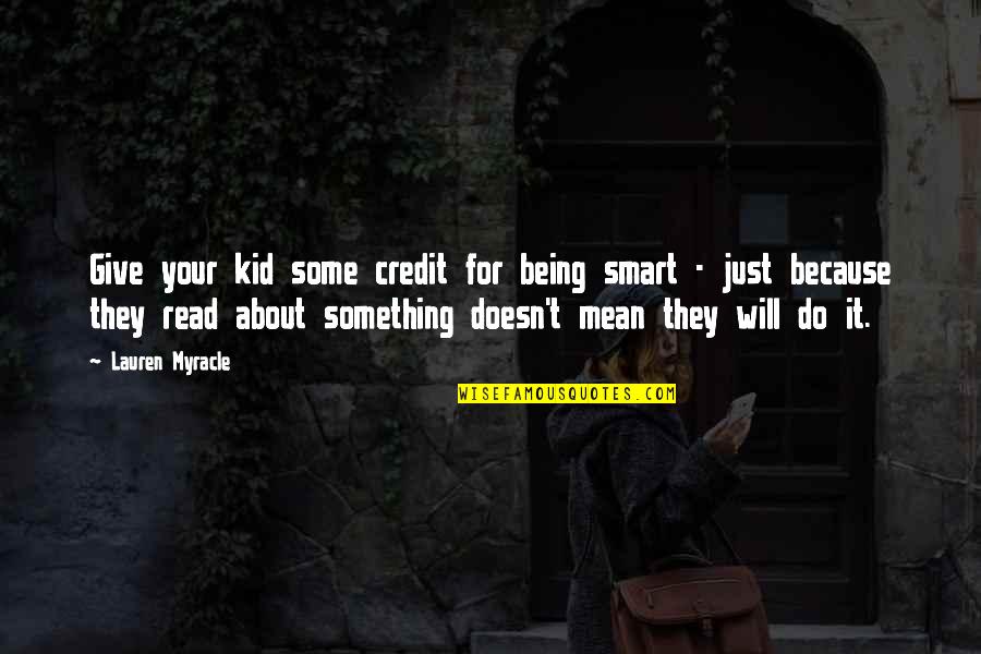 Ueberschaer Tom Quotes By Lauren Myracle: Give your kid some credit for being smart