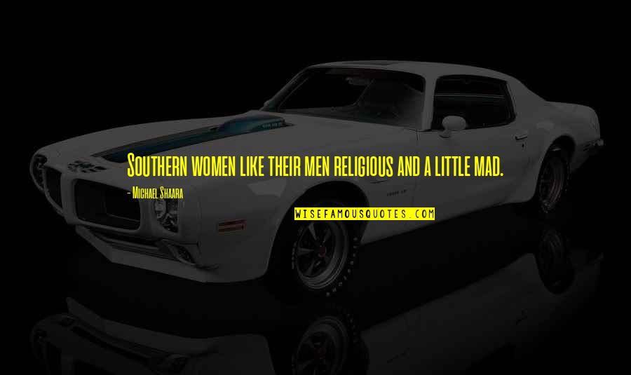Ueberschaer Tom Quotes By Michael Shaara: Southern women like their men religious and a