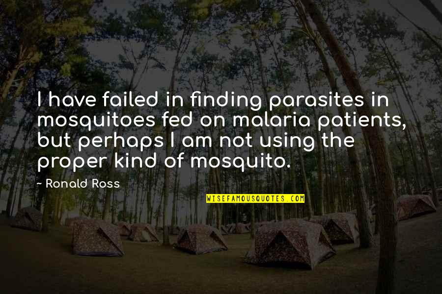 Ueberschaer Tom Quotes By Ronald Ross: I have failed in finding parasites in mosquitoes