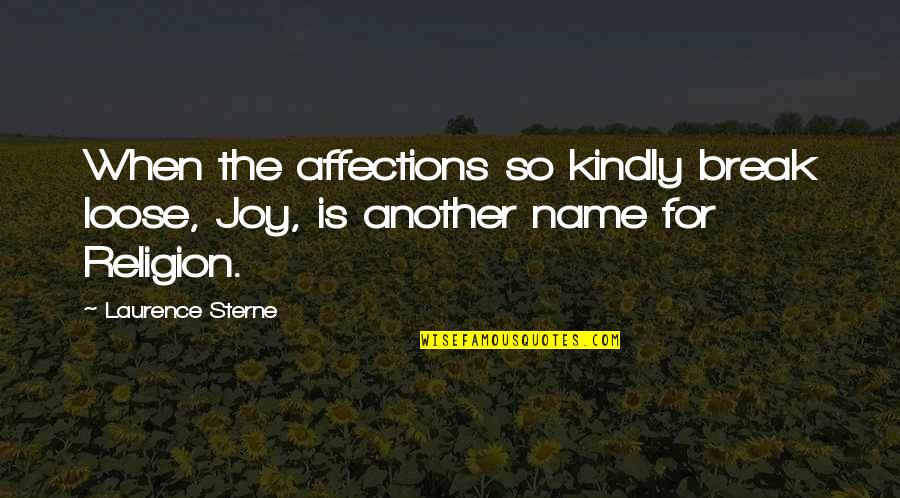 Uebersetzung Quotes By Laurence Sterne: When the affections so kindly break loose, Joy,