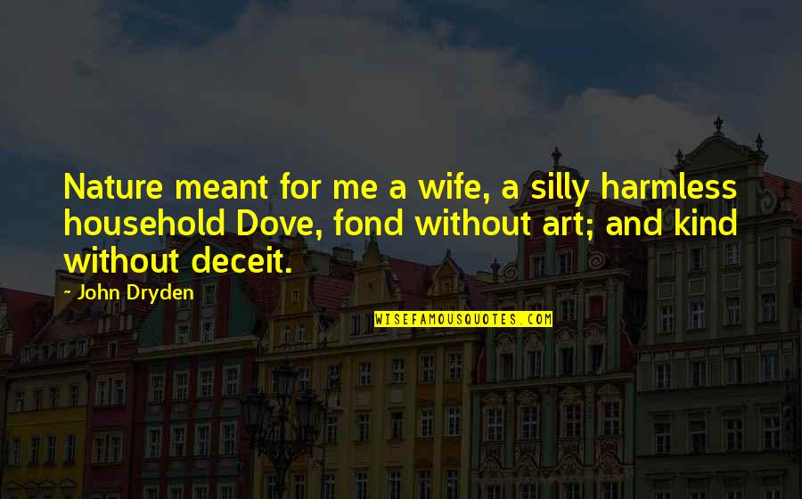 Ueckert Flower Quotes By John Dryden: Nature meant for me a wife, a silly Ueckert Flower Quotes By John Dryden: Nature meant for me a wife, a silly