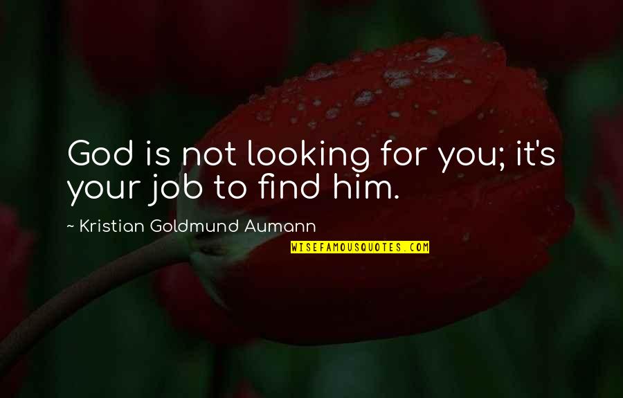 Ueckert Realty Quotes By Kristian Goldmund Aumann: God is not looking for you; it's your