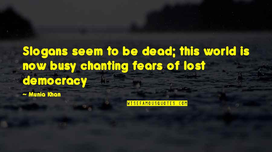 Ueda Chikuma Quotes By Munia Khan: Slogans seem to be dead; this world is
