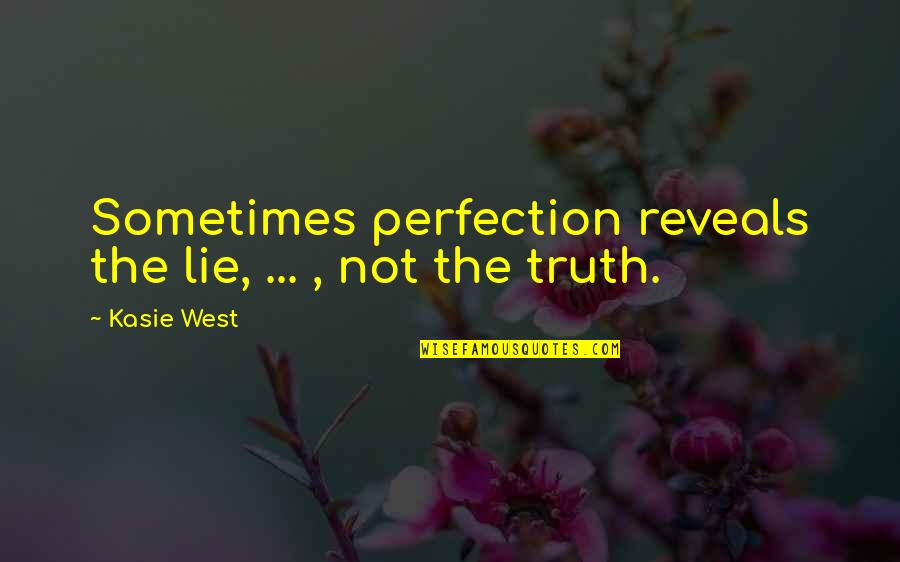 Uehlein Nason Quotes By Kasie West: Sometimes perfection reveals the lie, ... , not