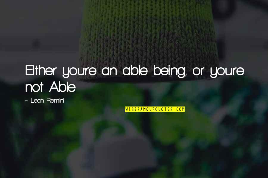 Ueki Japan Quotes By Leah Remini: Either you're an able being, or you're not.