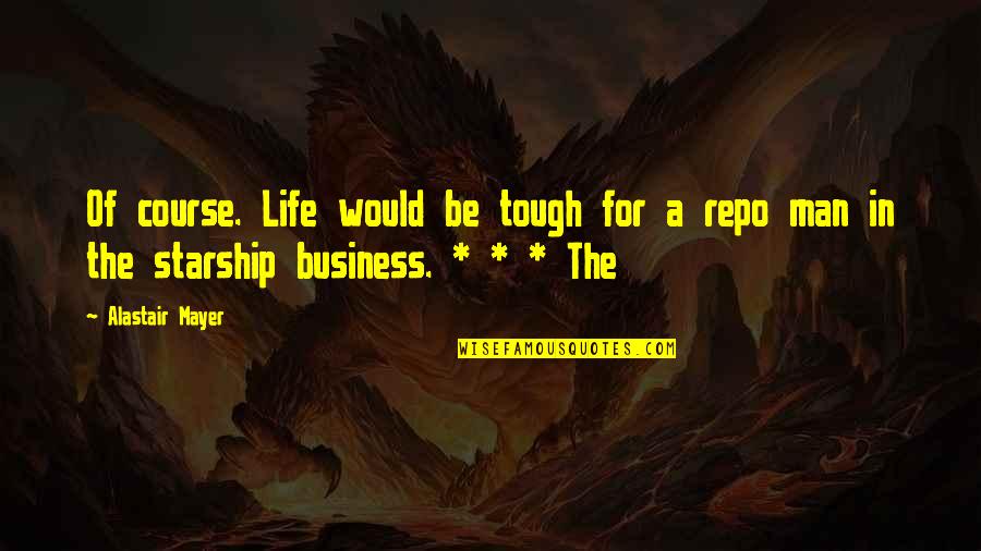 Ueland Trail Quotes By Alastair Mayer: Of course. Life would be tough for a