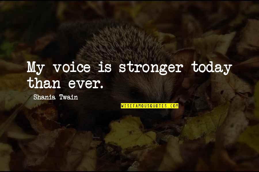 Ueland Trail Quotes By Shania Twain: My voice is stronger today than ever. Ueland Trail Quotes By Shania Twain: My voice is stronger today than ever.