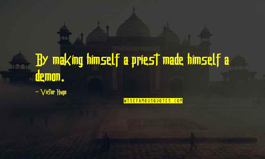 Ueland Trail Quotes By Victor Hugo: By making himself a priest made himself a Ueland Trail Quotes By Victor Hugo: By making himself a priest made himself a