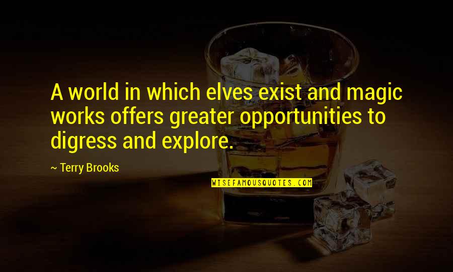 Uell Brenner Quotes By Terry Brooks: A world in which elves exist and magic Uell Brenner Quotes By Terry Brooks: A world in which elves exist and magic