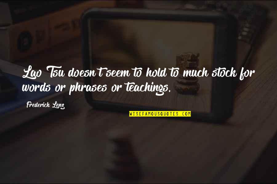 Uelsmanns Photography Quotes By Frederick Lenz: Lao Tsu doesn't seem to hold to much