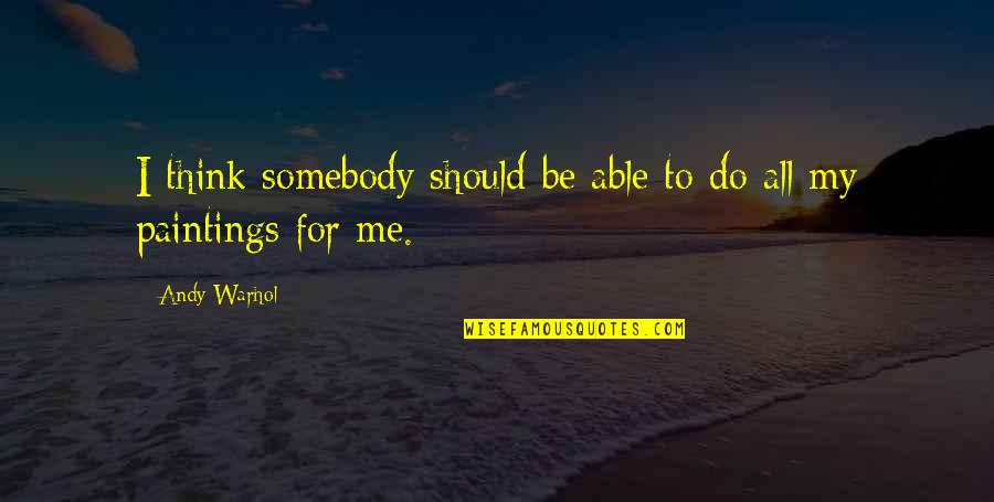 Uematsu Shokai Quotes By Andy Warhol: I think somebody should be able to do