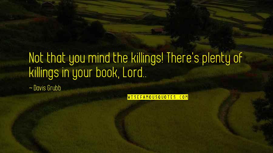 Uematsu Shokai Quotes By Davis Grubb: Not that you mind the killings! There's plenty