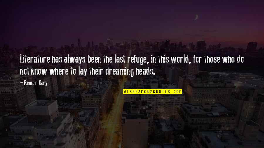 Uematsu Shokai Quotes By Romain Gary: Literature has always been the last refuge, in Uematsu Shokai Quotes By Romain Gary: Literature has always been the last refuge, in