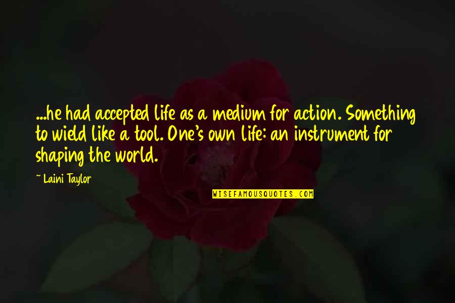 Uemoa Quotes By Laini Taylor: ...he had accepted life as a medium for Uemoa Quotes By Laini Taylor: ...he had accepted life as a medium for