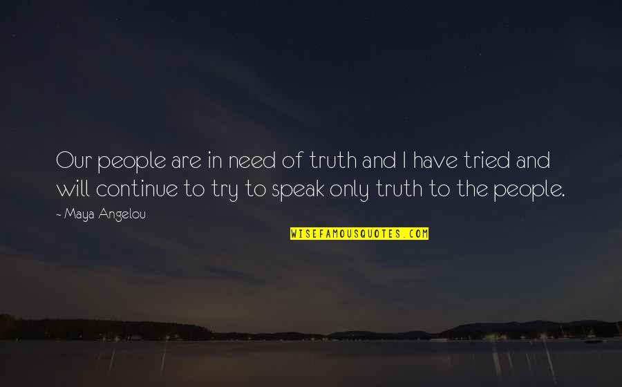 Uemoa Quotes By Maya Angelou: Our people are in need of truth and Uemoa Quotes By Maya Angelou: Our people are in need of truth and
