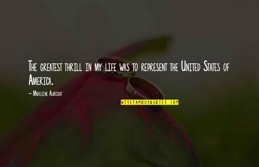 Uemoatitres Quotes By Madeleine Albright: The greatest thrill in my life was to Uemoatitres Quotes By Madeleine Albright: The greatest thrill in my life was to