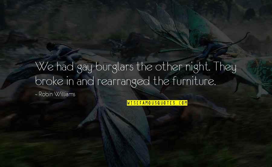 Uemstis Quotes By Robin Williams: We had gay burglars the other night. They