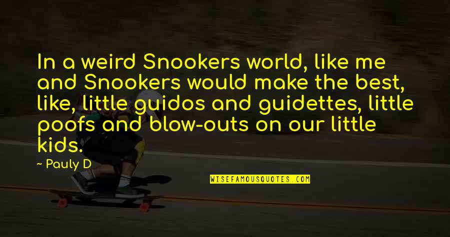 Uence Quotes By Pauly D: In a weird Snookers world, like me and Uence Quotes By Pauly D: In a weird Snookers world, like me and