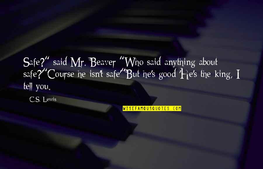 Uenoyama X Quotes By C.S. Lewis: Safe?" said Mr. Beaver "Who said anything about Uenoyama X Quotes By C.S. Lewis: Safe?" said Mr. Beaver "Who said anything about