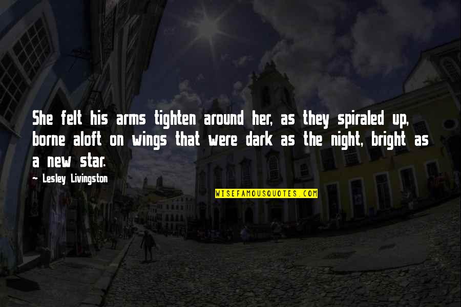 Uerek Quotes By Lesley Livingston: She felt his arms tighten around her, as Uerek Quotes By Lesley Livingston: She felt his arms tighten around her, as
