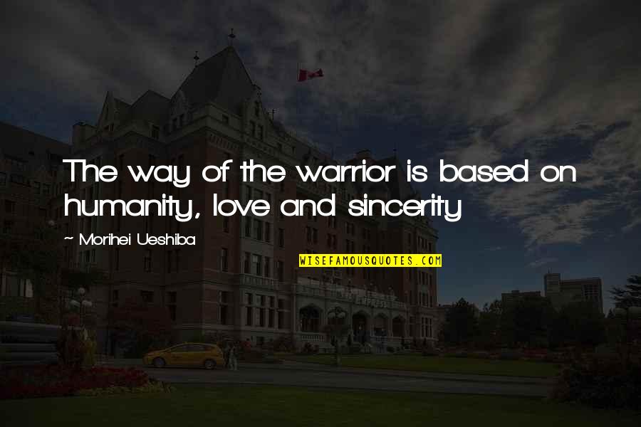 Ueshiba Quotes By Morihei Ueshiba: The way of the warrior is based on