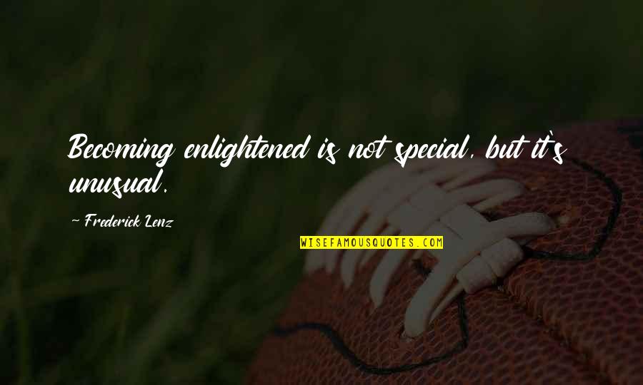 Uet Quotes By Frederick Lenz: Becoming enlightened is not special, but it's unusual.