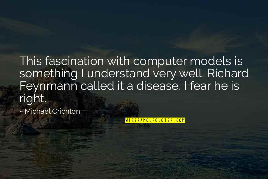 Ueyama Tetsuro Quotes By Michael Crichton: This fascination with computer models is something I Ueyama Tetsuro Quotes By Michael Crichton: This fascination with computer models is something I