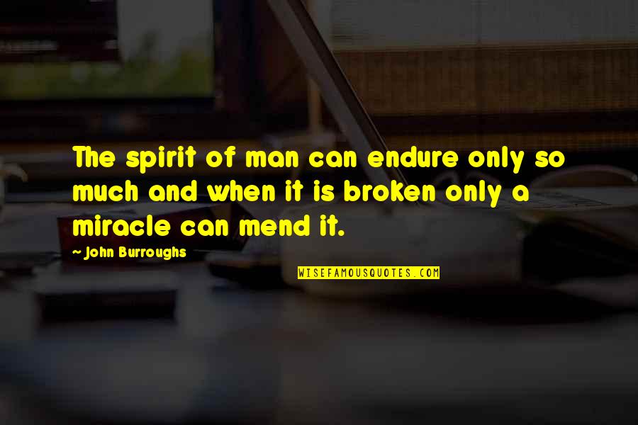 Ueyama Us Inc Quotes By John Burroughs: The spirit of man can endure only so