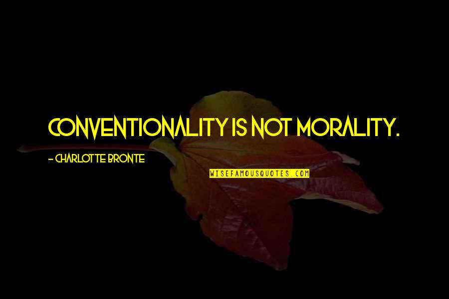 Ufanaba Quotes By Charlotte Bronte: Conventionality is not morality. Ufanaba Quotes By Charlotte Bronte: Conventionality is not morality.