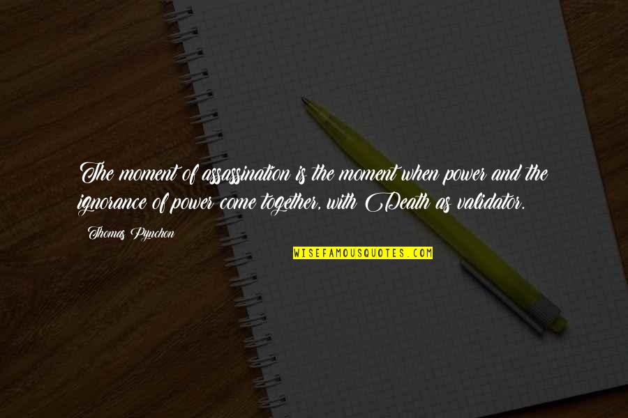 Ufanaba Quotes By Thomas Pynchon: The moment of assassination is the moment when Ufanaba Quotes By Thomas Pynchon: The moment of assassination is the moment when