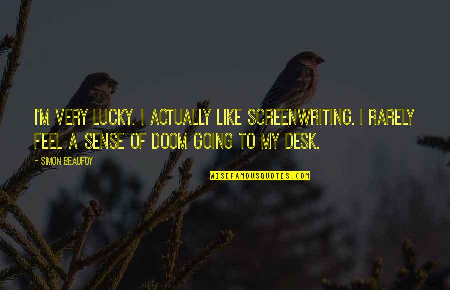 Uffa Fox Quotes By Simon Beaufoy: I'm very lucky. I actually like screenwriting. I Uffa Fox Quotes By Simon Beaufoy: I'm very lucky. I actually like screenwriting. I