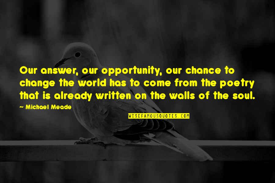Uffelmann Quotes By Michael Meade: Our answer, our opportunity, our chance to change Uffelmann Quotes By Michael Meade: Our answer, our opportunity, our chance to change