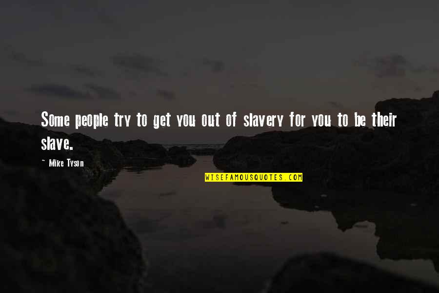 Uffelmann Quotes By Mike Tyson: Some people try to get you out of