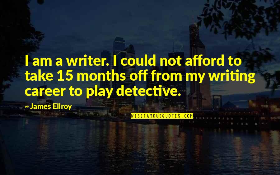 Ufff Quotes By James Ellroy: I am a writer. I could not afford