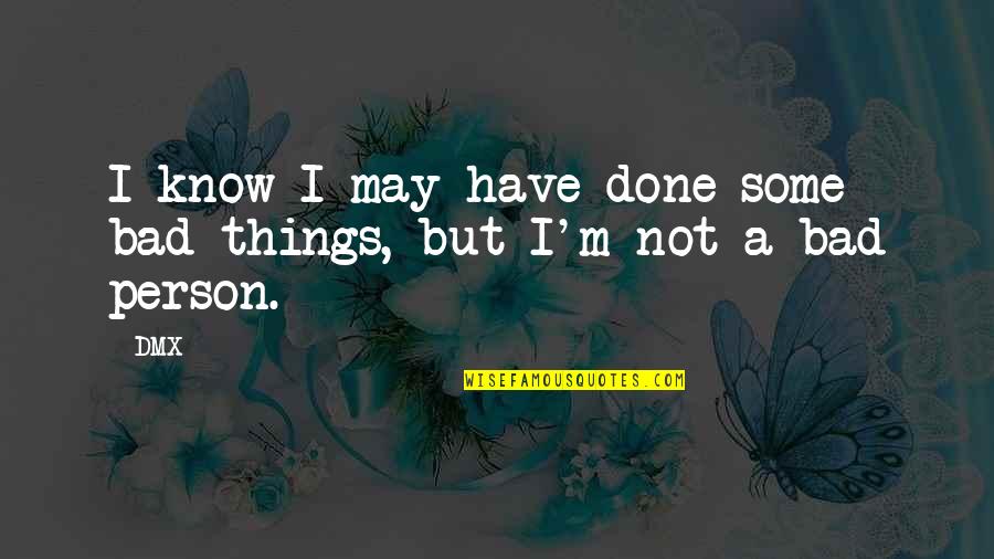 Ufficiale Dei Quotes By DMX: I know I may have done some bad