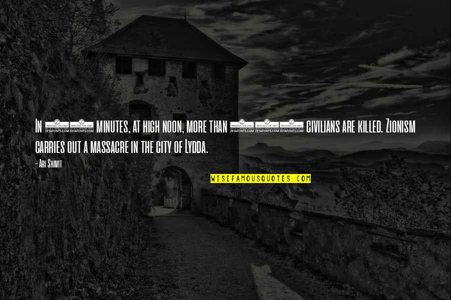 Ufficiale Omri Quotes By Ari Shavit: In 30 minutes, at high noon, more than Ufficiale Omri Quotes By Ari Shavit: In 30 minutes, at high noon, more than