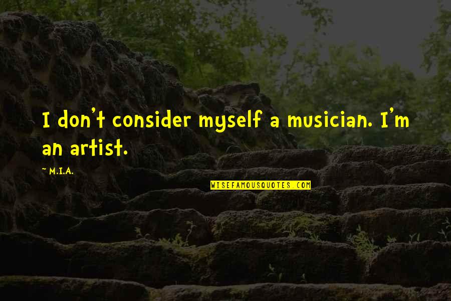 Ufkuko Quotes By M.I.A.: I don't consider myself a musician. I'm an