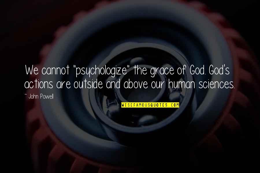 Ufkumuz Quotes By John Powell: We cannot "psychologize" the grace of God. God's Ufkumuz Quotes By John Powell: We cannot "psychologize" the grace of God. God's