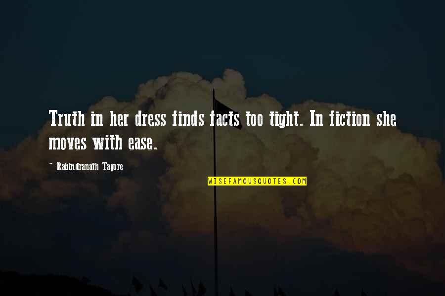 Ufkumuz Quotes By Rabindranath Tagore: Truth in her dress finds facts too tight. Ufkumuz Quotes By Rabindranath Tagore: Truth in her dress finds facts too tight.